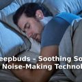 E Sleepbuds – Soothing Sound and Noise-Making Technology