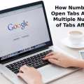 How Number of Open Tabs Affect – Multiple Number of Tabs Affects