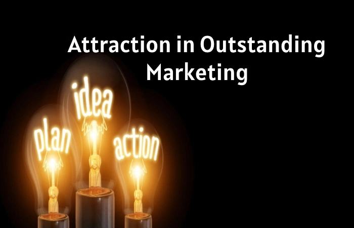 Know What Your Attraction in Outstanding Marketing in 2022